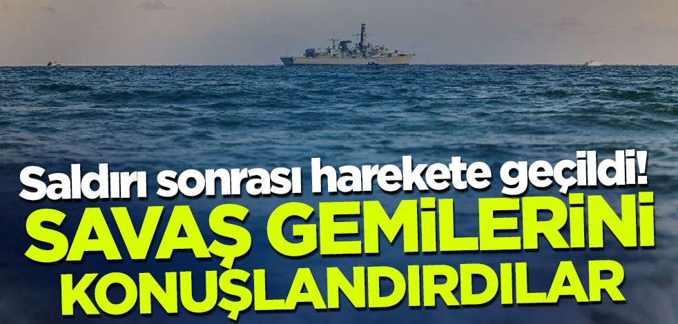 Saldırı sonrası harekete geçildi! Savaş gemilerini konuşlandırdılar
