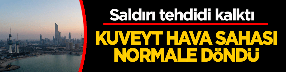 Saldırı tehdidi kalktı! Kuveyt hava sahası normale döndü