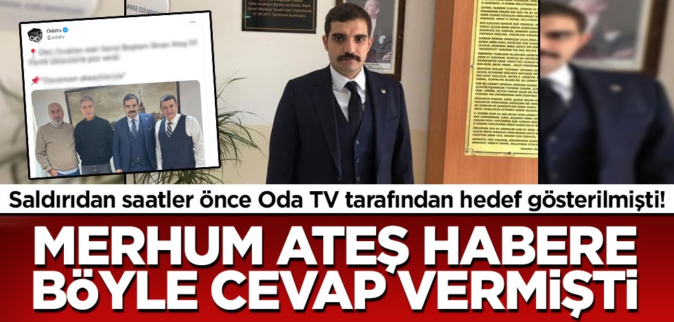 Saldırıdan saatler önce Oda TV hedef göstermişti! Merhum Sinan Ateş Oda TV'ye böyle cevap verdi