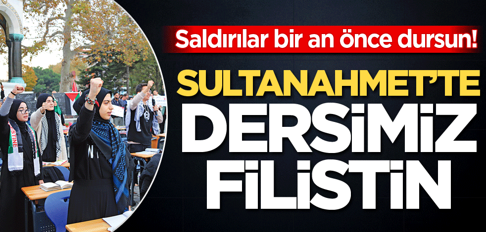 Saldırılar bir an önce dursun! Sultanahmet’te dersimiz Filistin