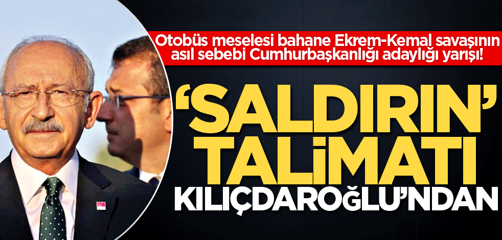 ‘Saldırın’ talimatı Kılıçdaroğlu’ndan