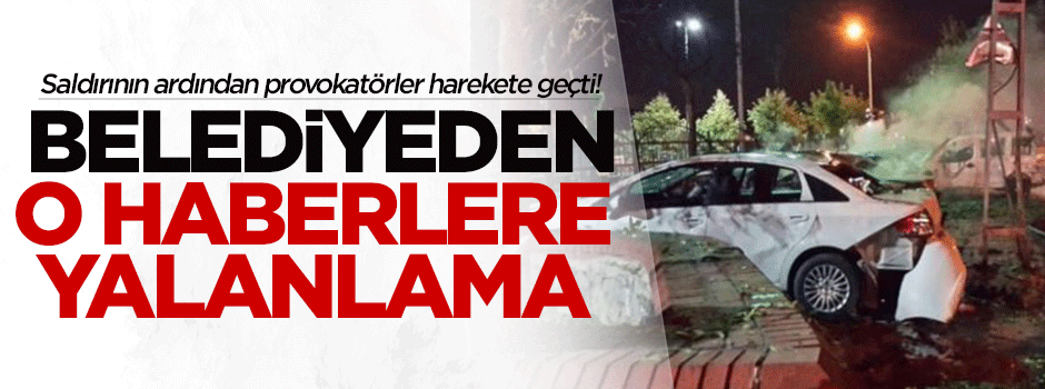 Saldırının ardından belediyeden 'provokasyon' açıklaması
