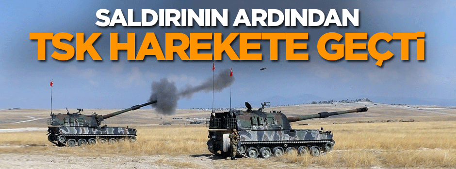 Saldırının ardından TSK harekete geçti