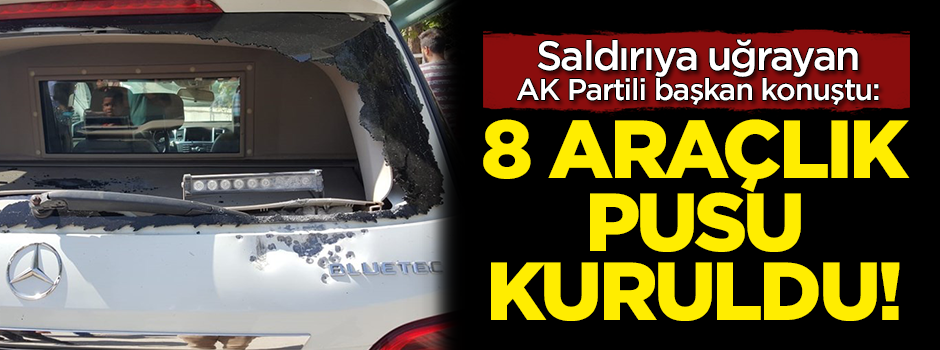 Saldırıya uğrayan AK Partili Belediye Başkanı konuştu!