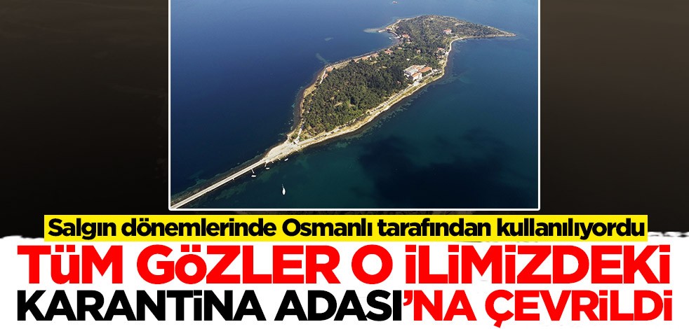 Salgın dönemlerinde Osmanlı tarafından kullanılıyordu! Tüm gözler Karantina Adası'na çevrildi
