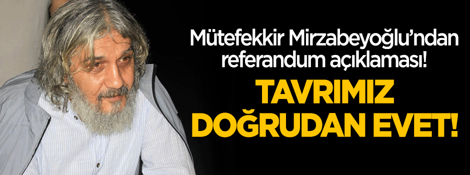 Salih Mirzabeyoğlu: Tavrımız doğrudan evet!
