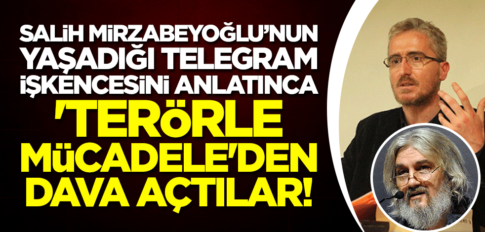 Salih Mirzabeyoğlu’nun yaşadığı telegram işkencesini anlatınca 'terörle mücadele'den dava açtılar!