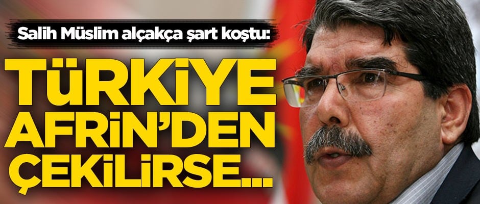 Salih Müslim'den Türkiye açıklaması: Afrin'den çekilirseniz...