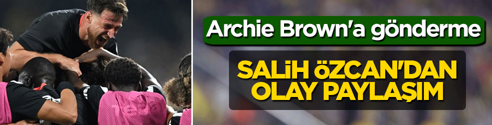 Salih Özcan'dan olay paylaşım: Archie Brown'a gönderme