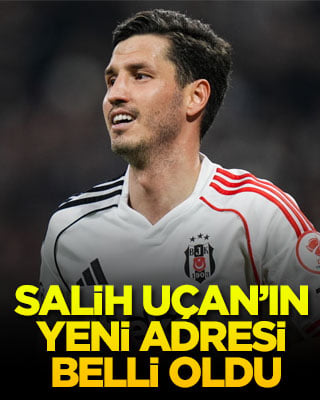 Salih Uçan’ın yeni adresi belli oldu