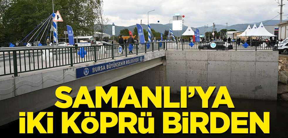 Samanlı’ya iki köprü birden
