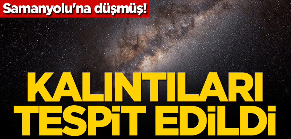 Samanyolu'na düşmüş! Kalıntıları tespit edildi