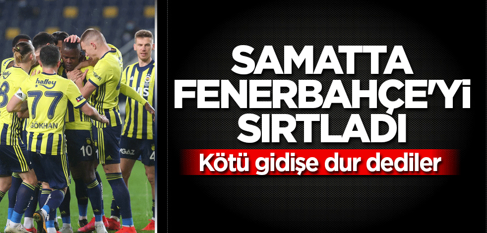 Samatta Fenerbahçe'yi sırtladı