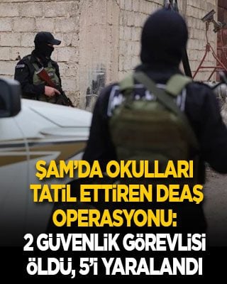 Şam’da okulları tatil ettiren DEAŞ operasyonu: 2 güvenlik görevlisi öldü, 5’i yaralandı