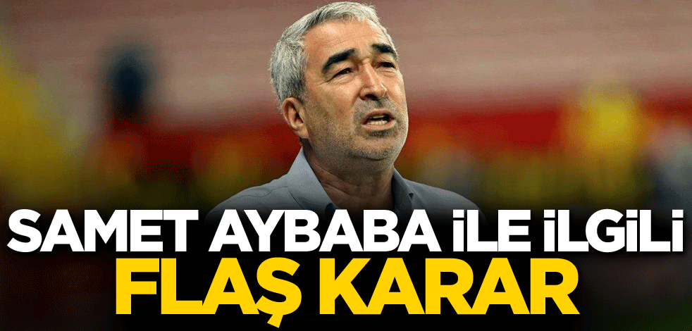 Samet Aybaba ile ilgili flaş karar