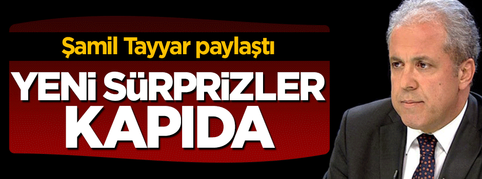 Şamil Tayyar açıkladı: Yeni sürprizler kapıda