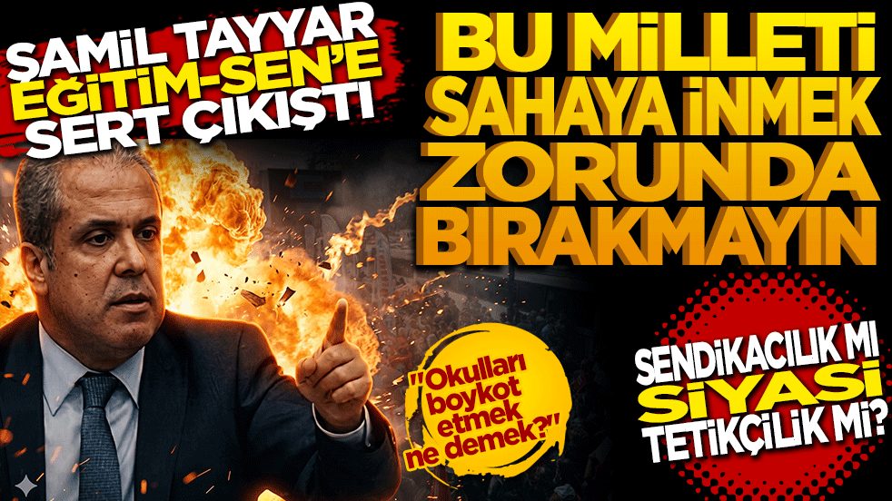 Şamil Tayyar Eğitim-Sen’e sert çıkıştı: Bu milleti sahaya inmek zorunda bırakmayın