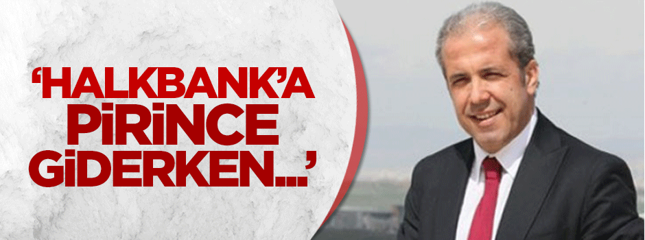 Şamil Tayyar: Halkbank'a pirince giderken...