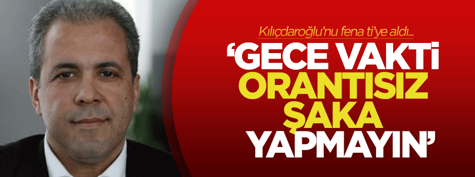 Şamil Tayyar Kılıçdaroğlu'nu fena ti'ye aldı
