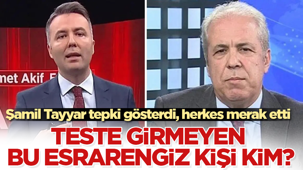 Şamil Tayyar tepki gösterdi, herkes merak etti! Teste girmeyen bu esrarengiz kişi kim?