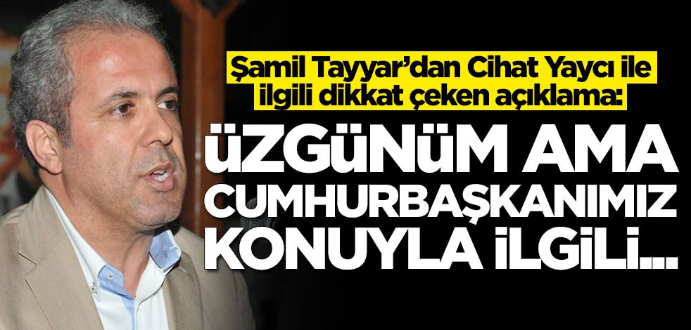 Şamil Tayyar'dan Cihat Yaycı açıklaması