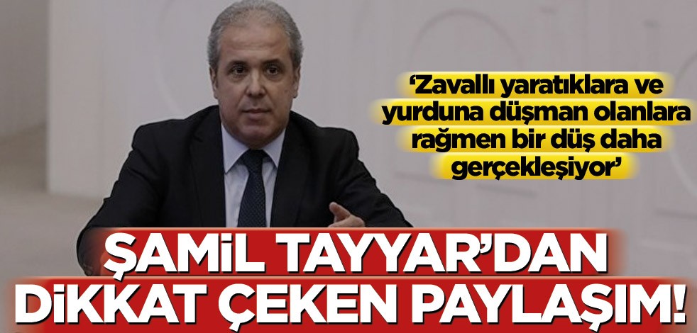 Şamil Tayyar’dan dikkat çeken paylaşım! ‘Zavallı yaratıklara ve yurduna düşman olanlara rağmen bir düş daha gerçekleşiyor’