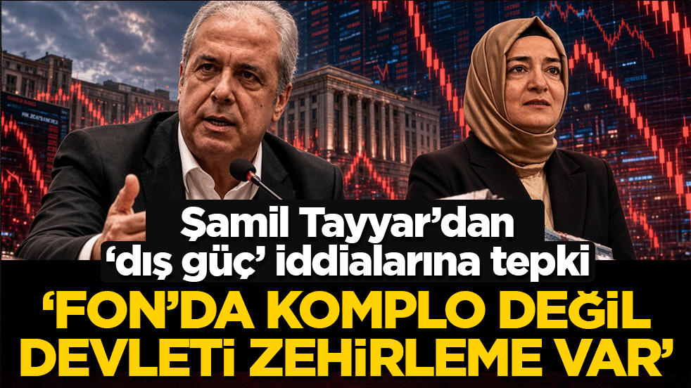 Şamil Tayyar’dan ‘dış güç’ iddialarına tepki: ‘Fon’da komplo değil devleti zehirleme var’