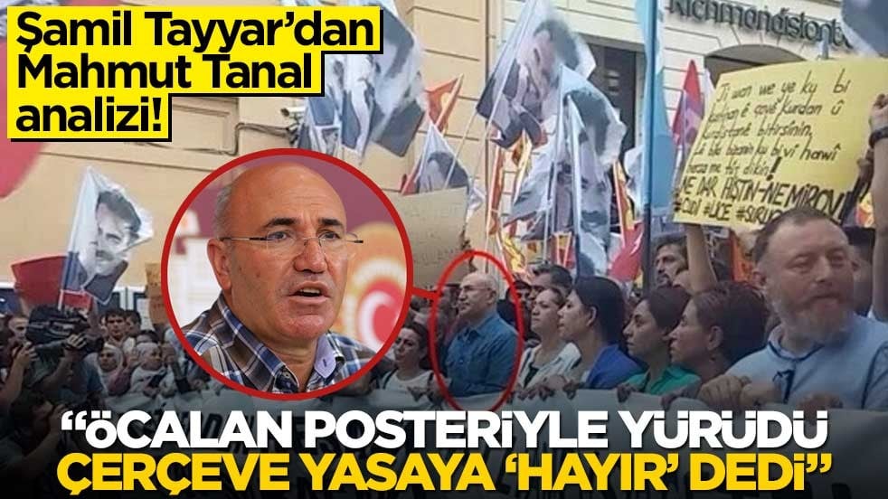 Şamil Tayyar’dan flaş Mahmut Tanal analizi! “Öcalan posteriyle yürüdü, çerçeve yasaya ‘hayır’ dedi”