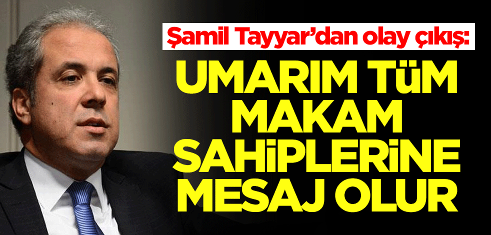 Şamil Tayyar’dan 'görevden alma' olayıyla ilgili flaş çıkış: Umarım tüm makam sahiplerine mesaj olur