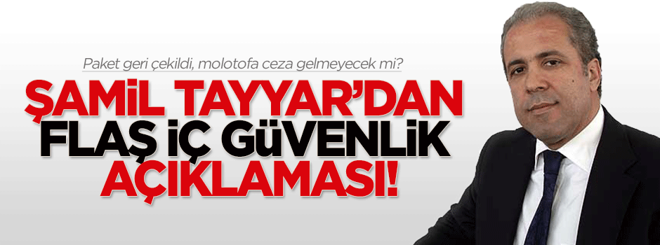 Şamil Tayyar'dan İç Güvenlik Paketi açıklaması