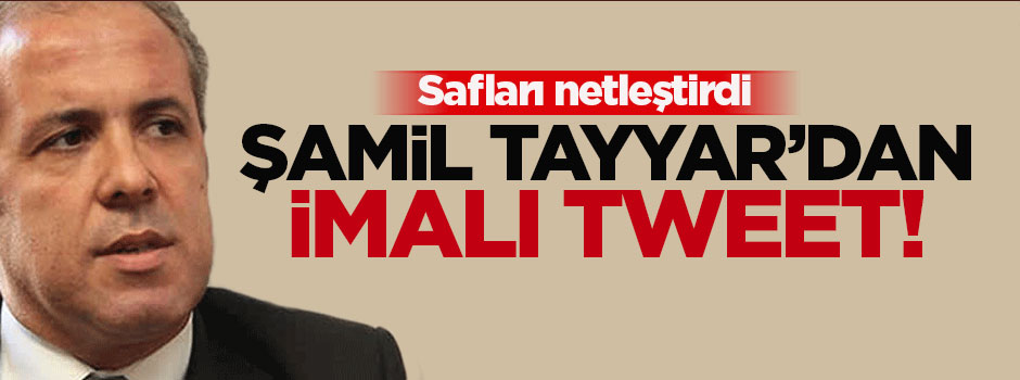 Şamil Tayyar'dan imalı tweet