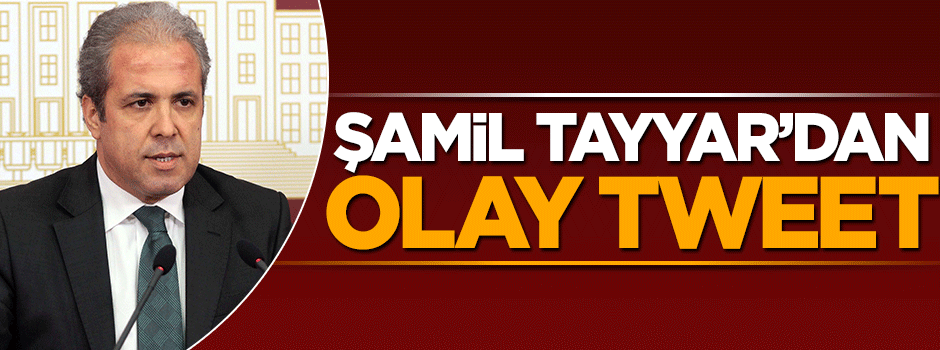 Şamil Tayyar'dan olay tweet