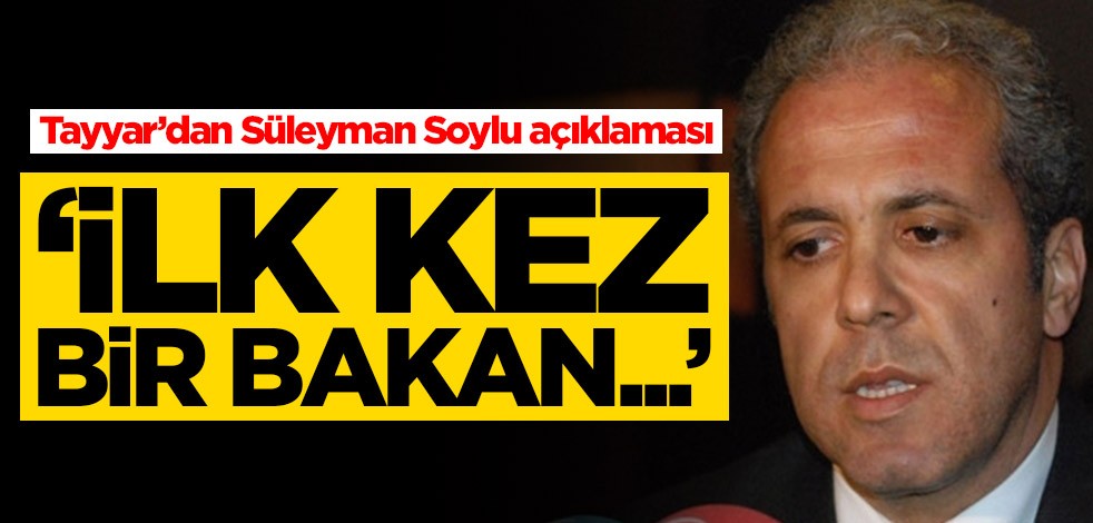 Şamil Tayyar’dan Süleyman Soylu açıklaması: İlk kez bir bakan...