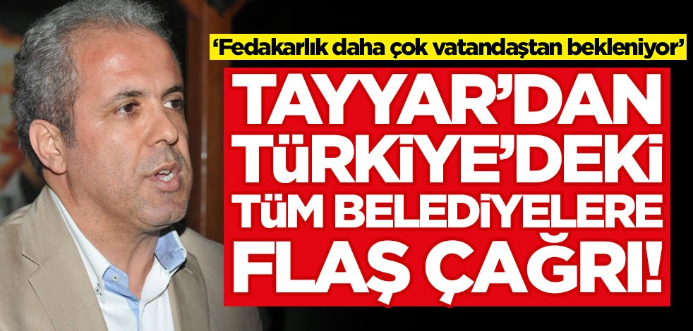 Şamil Tayyar'dan Türkiye'deki tüm belediyelere flaş çağrı!