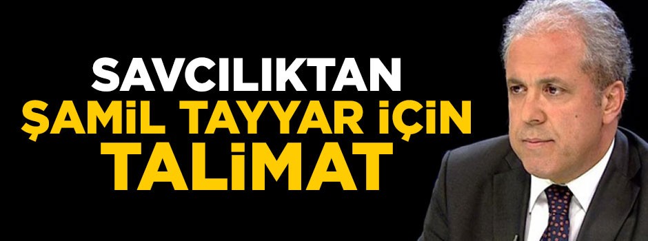 Savcılık Şamil Tayyar'ın ifadesinin alınması için talimat verdi