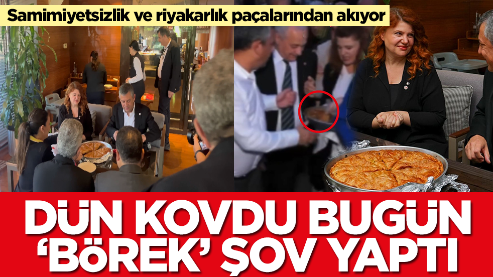 Samimiyetsizlik ve riyakarlık paçalarından akıyor: Dün kovdu, bugün börek şov yaptı