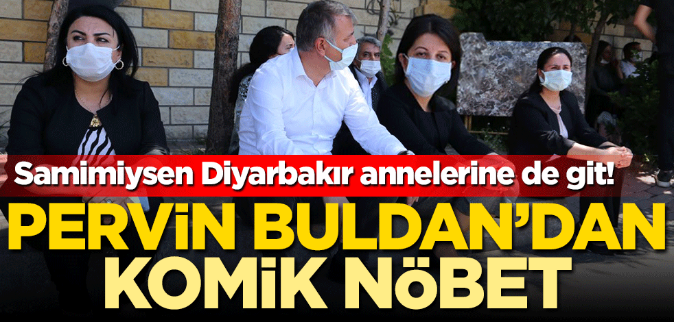 Samimiysen Diyarbakır annelerine de git! Pervin Buldan’dan komik nöbet