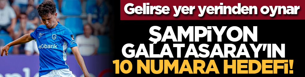 Şampiyon Galatasaray'ın 10 numara hedefi!