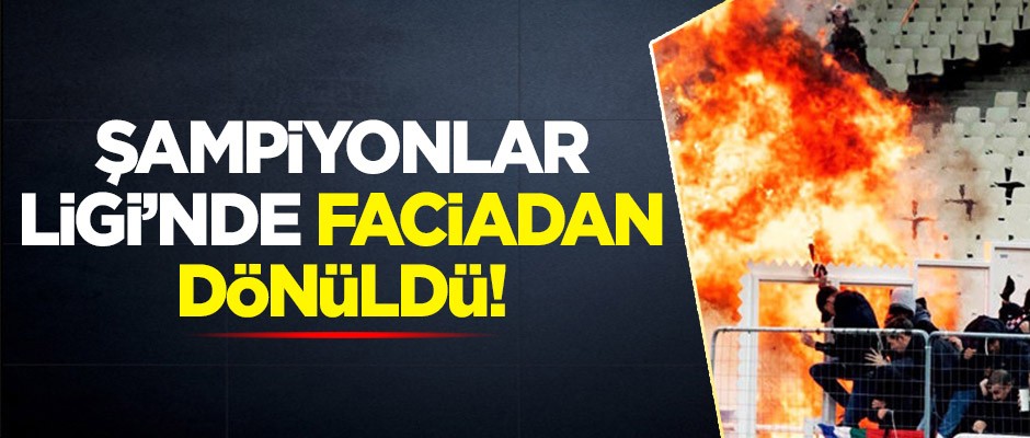 Şampiyonlar Ligi'nde faciadan dönüldü!