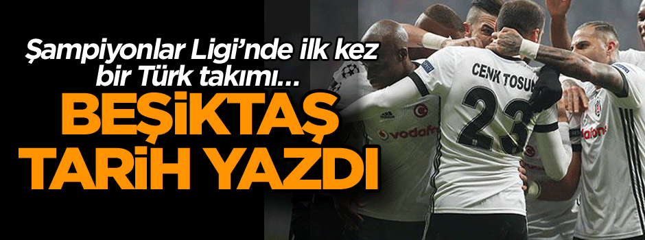 Şampiyonlar Ligi’nde ilk… Beşiktaş tarih yazdı