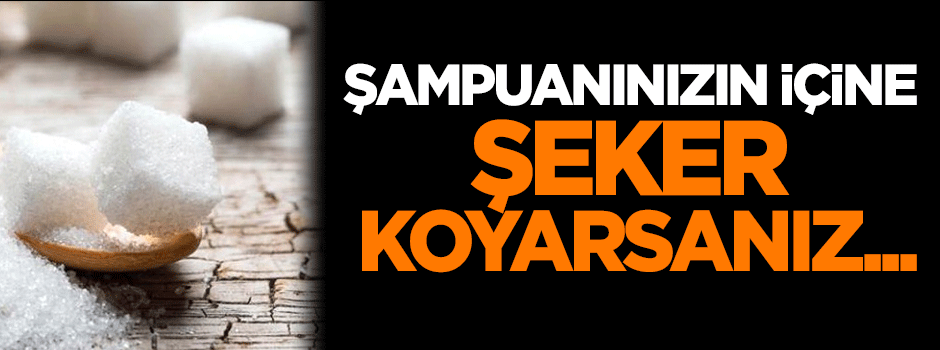 Şampuanınızın içine şeker koyarsanız...