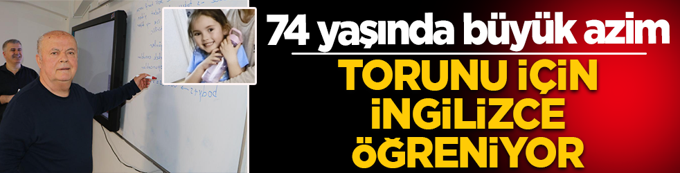 Samsun'da bir dedenin azim dolu hikayesi: Torunuyla konuşabilmek için İngilizce öğreniyor