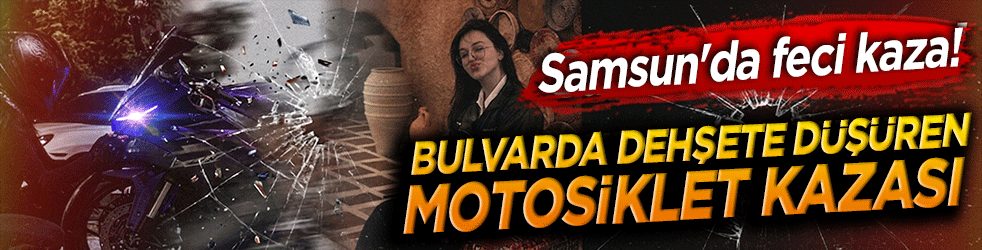 Samsun'da feci kaza! Bulvarda dehşete düşüren motosiklet çarpışması!