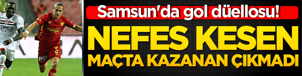 Samsun'da gol düellosu! Nefes kesen maçta kazanan çıkmadı!