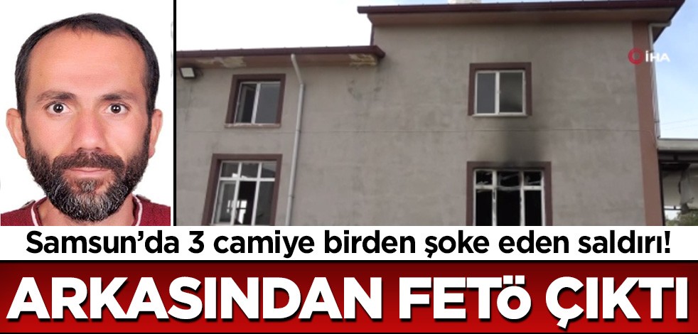 Samsun'daki 3 camiye yönelik saldırının arkasından FETÖ çıktı!