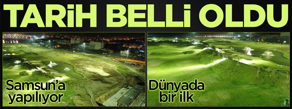 Samsun'daki golf sahası ne zaman açılacak?