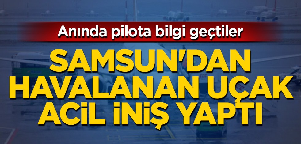 Samsun'dan havalanan uçak acil iniş yaptı
