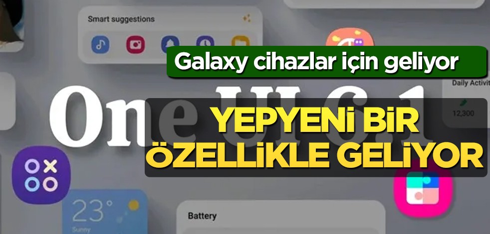 Samsung, bombayı patlattı! One UI 6.1 Artık yepyeni bir özellikle geliyor: Aranan pil ömrü, yapay zeka destek! Haber var