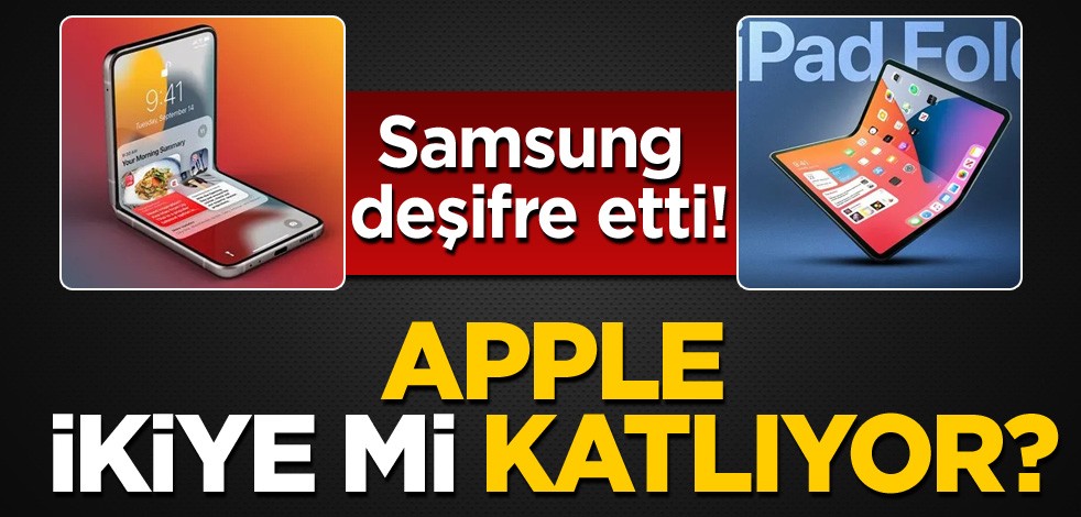 Samsung deşifre etti! Apple ikiye mi katlıyor?