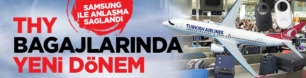 Samsung ile anlaşma sağlandı: THY bagajlarında yeni dönem